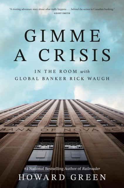 9781037801440, Gimme a Crisis : In the Room with Global Banker Rick Waugh