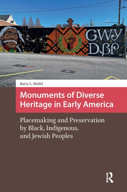 9781041183099, Monuments of Diverse Heritage in Early America : Placemaking and Preservation by Black, Indigenous, and Jewish Peoples