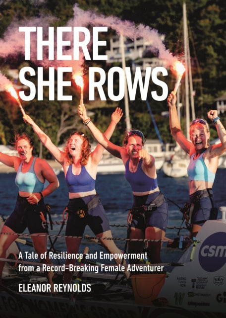 9781068488450, There She Rows : A Tale of Resilience and Empowerment from a Record-Breaking Female Adventurer