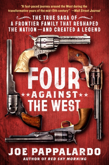 9781250892911, Four Against the West : The True Saga of a Frontier Family That Reshaped the Nation-and Created a Legend