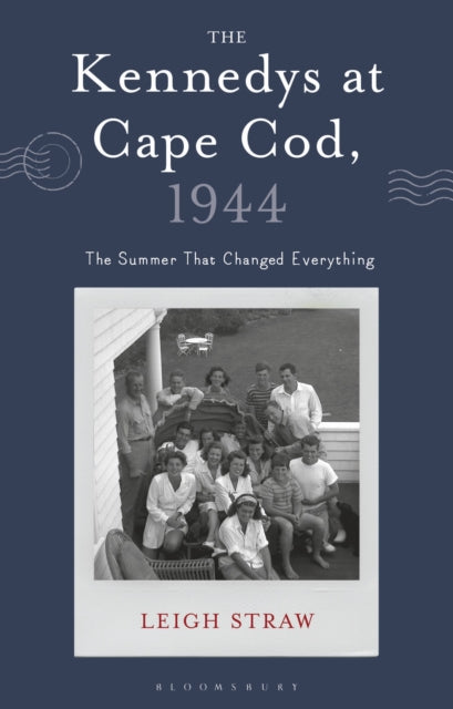 9781350512580, The Kennedys at Cape Cod, 1944 : The Summer That Changed Everything