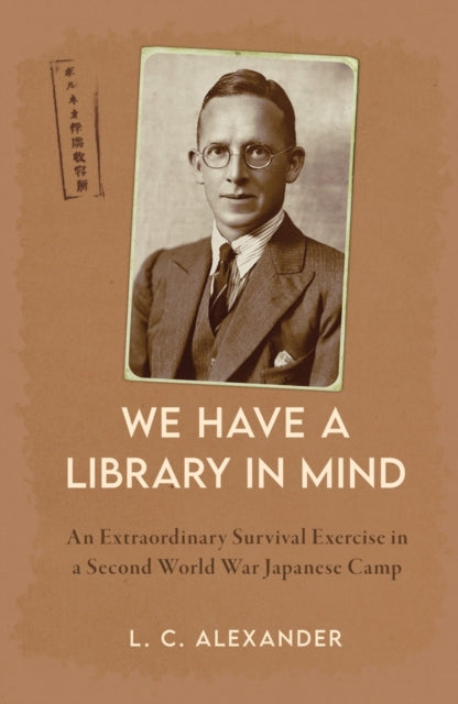 9781398117877-We Have a Library in Mind : An Extraordinary Survival Exercise in a Second World War Japanese Camp