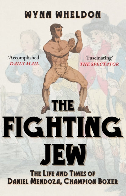 9781398133488, The Fighting Jew : The Life and Times of Daniel Mendoza, Champion Boxer