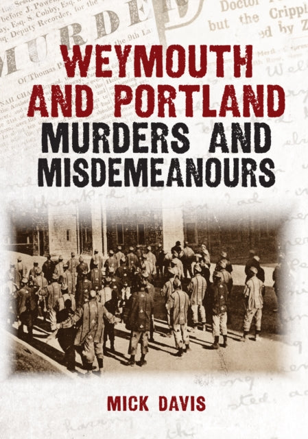 9781398133976, Weymouth and Portland Murders and Misdemeanours
