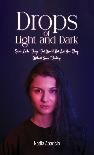 9781398441729-Drops of Light and Dark : Some Little Things That Would Not Let You Sleep Without Some Thinking.