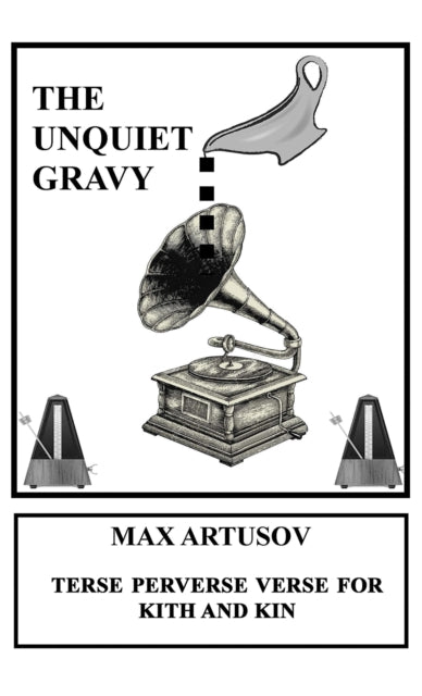 9781398495326-The Unquiet Gravy : Terse Perverse Verse for Kith and Kin