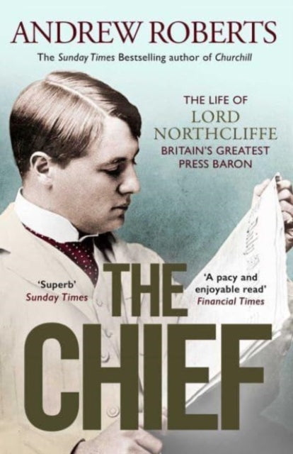 9781398508712-The Chief : The Life of Lord Northcliffe Britain's Greatest Press Baron