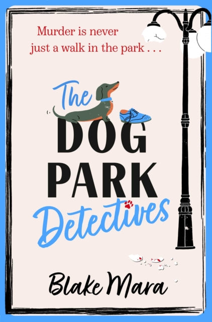 9781398524231-The Dog Park Detectives : Murder is never just a walk in the park . . . Volume 1