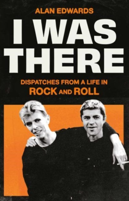 9781398525245-I Was There : Dispatches from a Life in Rock and Roll