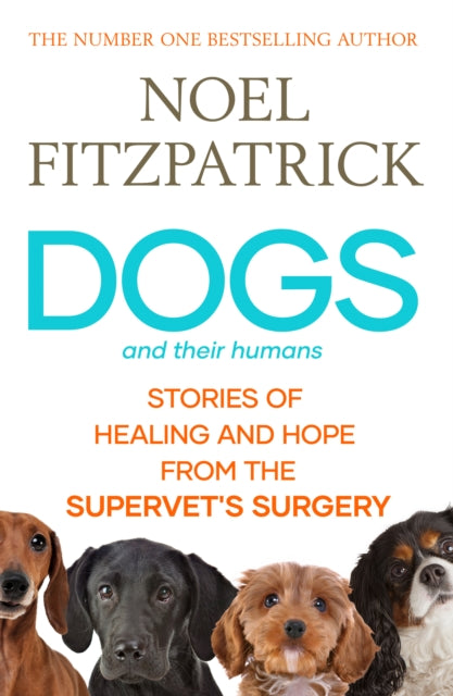 9781398539433-Dogs and Their Humans : Stories of Healing and Hope from the Supervet's Surgery