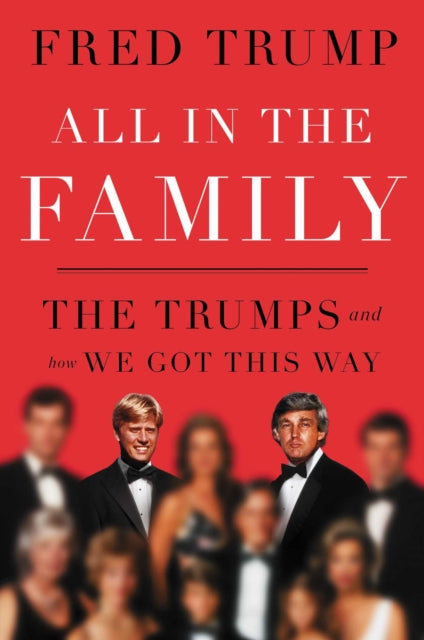 9781398540996-All in the Family : The Trumps and How We Got This Way