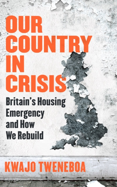 9781398719279, Our Country in Crisis : Britain's Housing Emergency and How We Rebuild