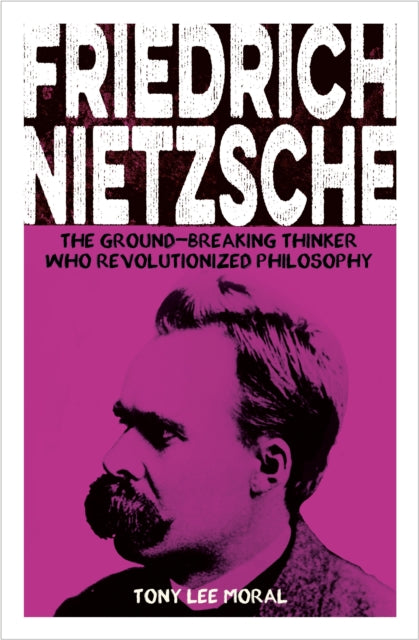 9781398834101, Friedrich Nietzsche : The Ground-breaking Thinker Who Revolutionized Philosophy