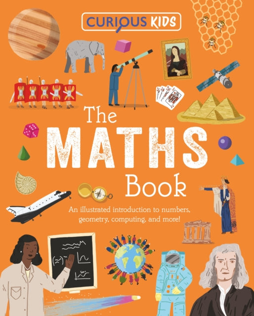 9781398872264, Curious Kids: The Maths Book : An Illustrated Introduction to Numbers, Geometry, Computing, and More!