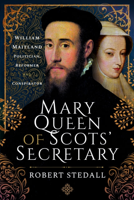 9781399001557, Mary Queen of Scots' Secretary : William Maitland - Politician, Reformer and Conspirator
