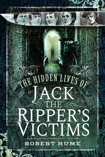 9781399022057, The Hidden Lives of Jack the Ripper's Victims