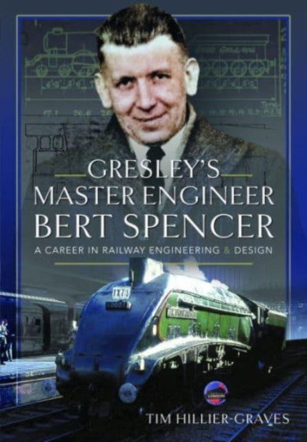 9781399045070-Gresley's Master Engineer, Bert Spencer : A Career in Railway Engineering and Design