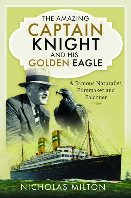 9781399060943-The Amazing Captain Knight and his Golden Eagle : A Famous Naturalist, Filmmaker and Falconer