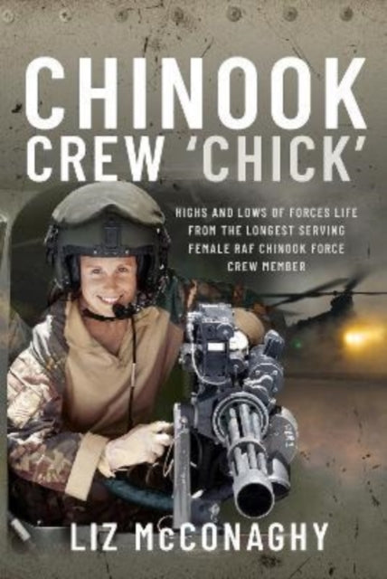 9781399072922-Chinook Crew 'Chick' : Highs and Lows of Forces Life from the Longest Serving Female RAF Chinook Force Crewmember