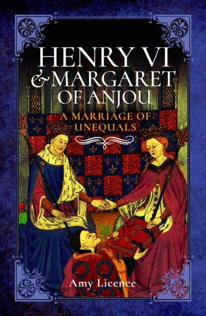 9781399078931, Henry VI and Margaret of Anjou : A Marriage of Unequals