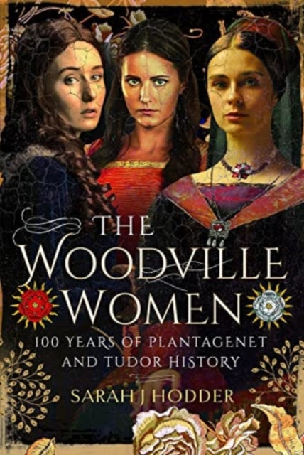 9781399094566-The Woodville Women : 100 Years of Plantagenet and Tudor History