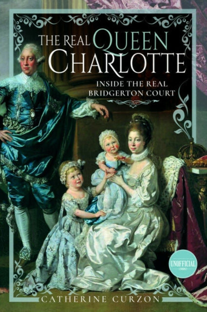 9781399097055, The Real Queen Charlotte : Inside the Real Bridgerton Court