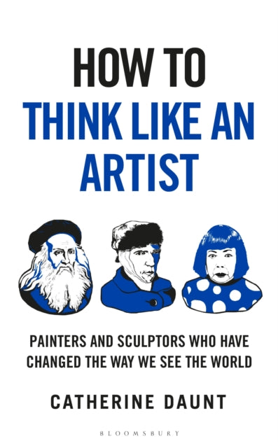 9781399422925, How To Think Like an Artist : Painters and Sculptors Who Have Changed The Way We See The World