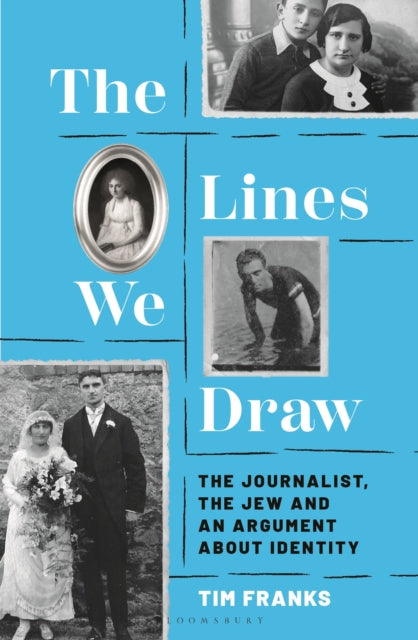 9781399423083, The Lines We Draw : The Journalist, the Jew and an Argument About Identity