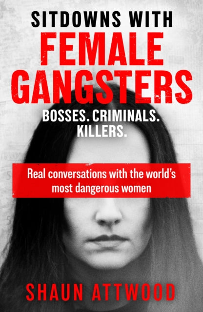9781399607179-Sitdowns with Female Gangsters : Real conversations with the world's most dangerous women