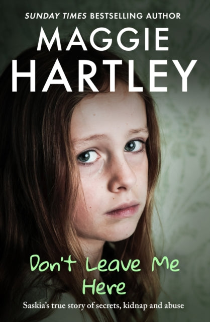 9781399629256, Don't Leave Me Here : Saskia's true story of secrets, kidnap and abuse
