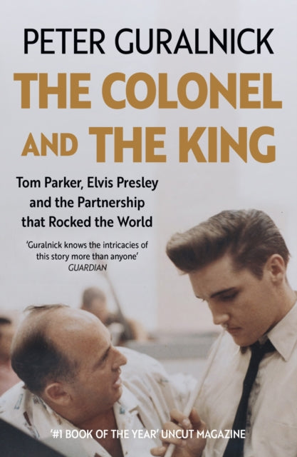 9781399635318, The Colonel and the King : Tom Parker, Elvis Presley and the Partnership that Rocked the World