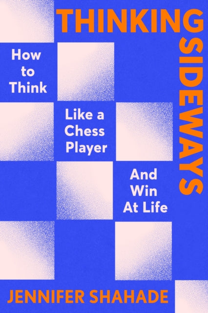 9781399701327, Thinking Sideways : How to Think Like a Chess Player and Win at Life