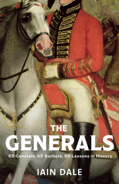 9781399733120, The Generals : 69 Generals, 69 Authors, 69 Lessons in History