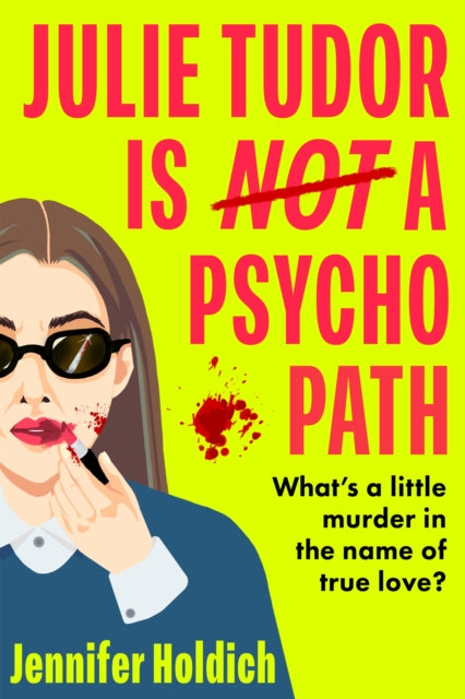 9781399733441-Julie Tudor Is Not a Psychopath : a hilarious new crime thriller debut for 2025 - meet your unlikely new heroine...If you loved Eleanor Oliphant Is Completely Fine, you will adore this!