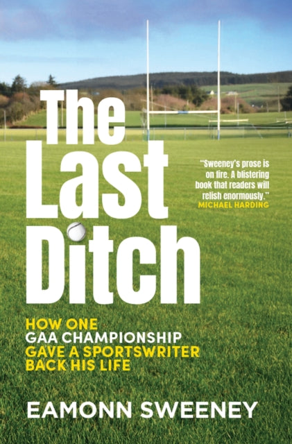 9781399734639-The Last Ditch : How One GAA Championship Gave a Sportswriter Back His Life