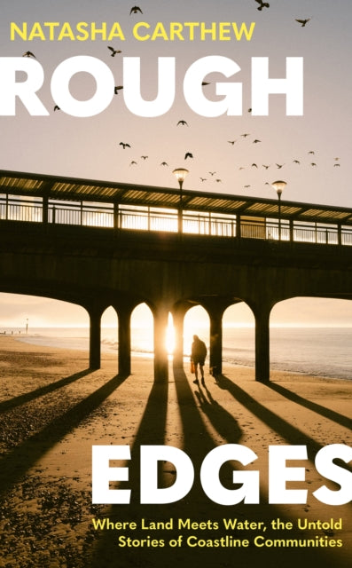 9781399740586, Rough Edges : Where Land Meets Water, the Untold Stories of Coastline Communities