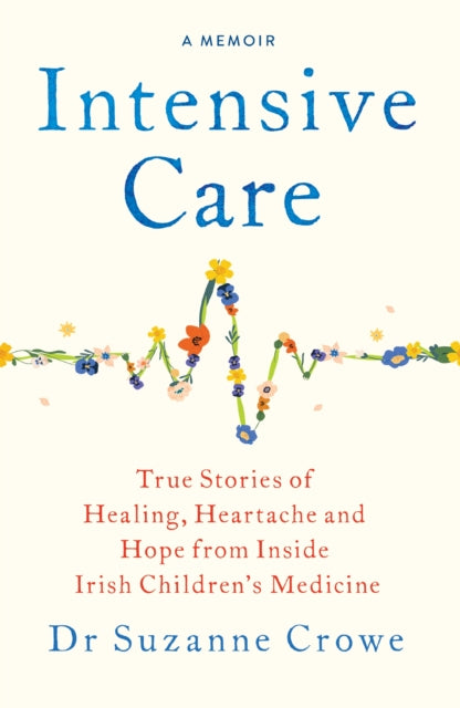 9781399741064, Intensive Care : True Stories of Healing, Heartache and Hope from Inside Irish Children's Medicine