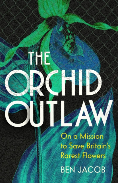 9781399802260-The Orchid Outlaw : On a Mission to Save Britain's Rarest Flowers