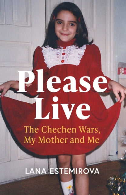 9781399811620-Please Live : The Chechen Wars, My Mother and Me