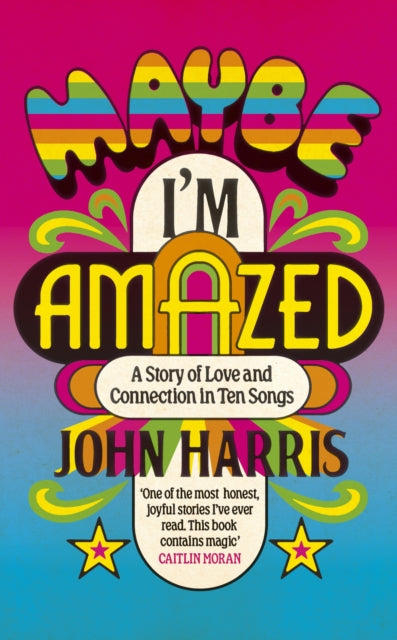 9781399814034-Maybe I'm Amazed : A Story of Love and Connection in Ten Songs: A BBC RADIO 4 BOOK OF THE WEEK