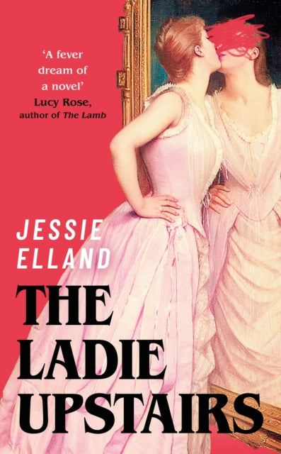 9781399817769-The Ladie Upstairs : ‘A fever dream of a novel’ Lucy Rose, author of THE LAMB