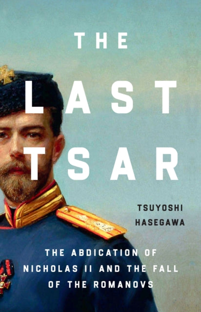 9781399819831-The Last Tsar : The Abdication of Nicholas II and the Fall of the Romanovs