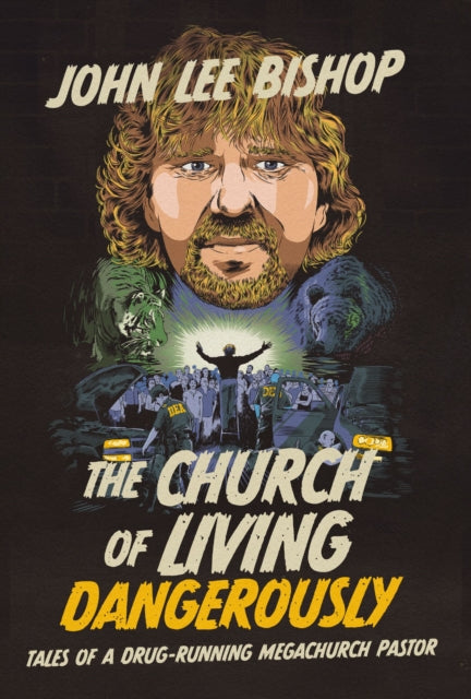 9781400251599-The Church of Living Dangerously : Tales of a Drug-Running Megachurch Pastor