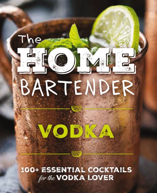 9781400346196, The Home Bartender: Vodka : 100+ Essential Cocktails for the Vodka Lover