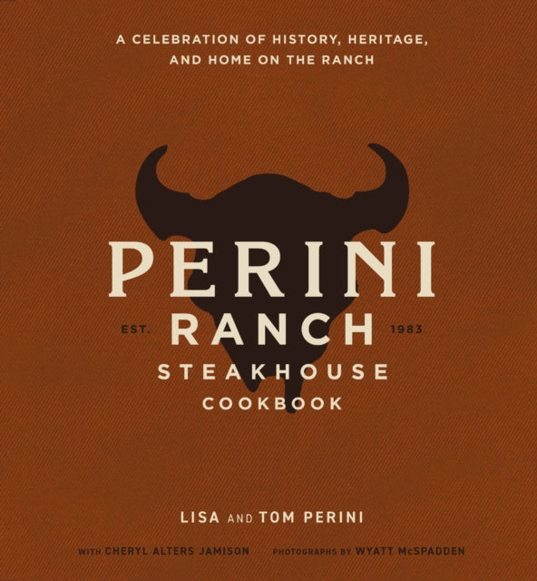 9781400350018, The Perini Ranch Steakhouse Cookbook : A Celebration of History, Heritage, and Home on the Ranch