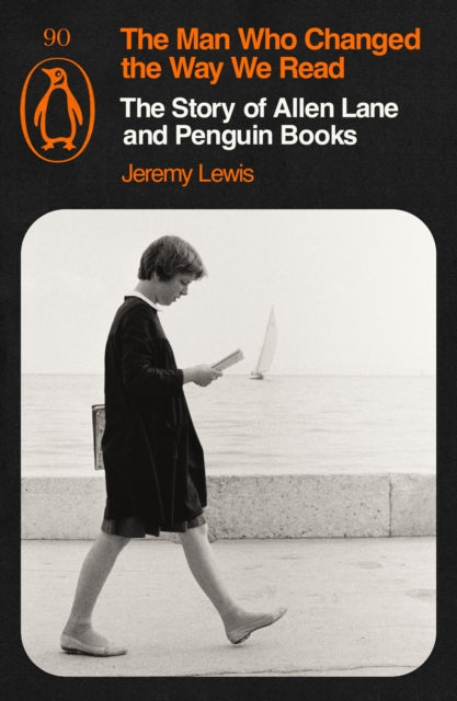 9781405980968, The Man Who Changed the Way We Read : The Story of Allen Lane and Penguin Books