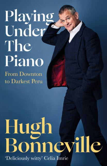 9781408716830-Playing Under the Piano: 'Comedy gold' Sunday Times : From Downton to Darkest Peru