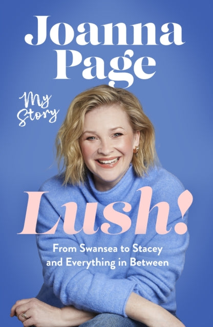 9781408724279, Lush! : My Story - From Swansea to Stacey and Everything in Between: The hilarious autobiography from a much-loved star of Gavin and Stacey