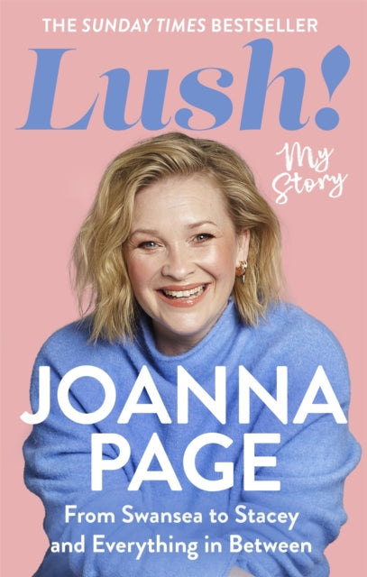 9781408724293, Lush! : My Story - From Swansea to Stacey and Everything in Between: The Sunday Times bestselling autobiography from star of Gavin and Stacey and Taskmaster, Joanna Page