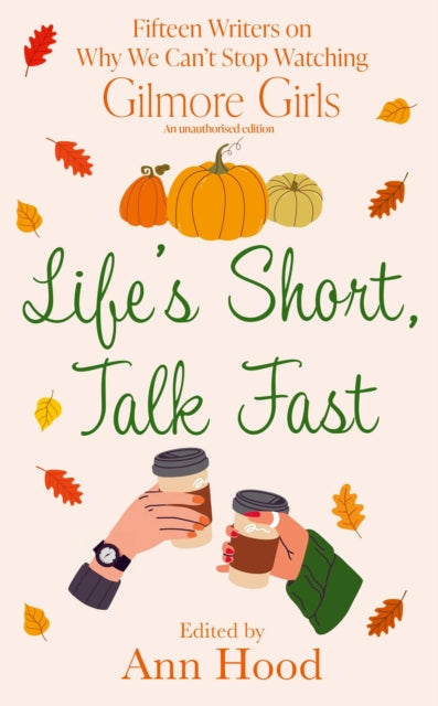 9781408749029, Life's Short, Talk Fast : 15 Writers on Why We Can't Stop Watching Gilmore Girls